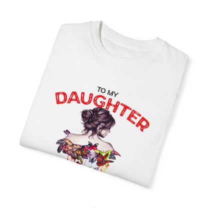 To My Daughter | Unisex Garment-Dyed T-shirt